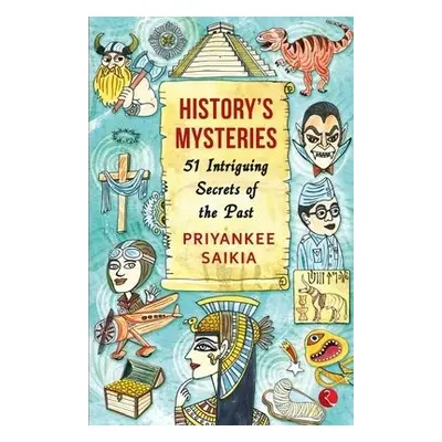 HISTORY'S MYSTERIES - Saikia, Priyankee