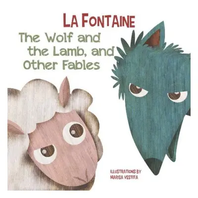 Wolf and The Lamb, and Other Fables - De La Fontaine, Jean