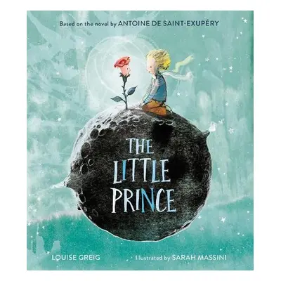 Little Prince - Saint-Exupery, Antoine de a Greig, Louise