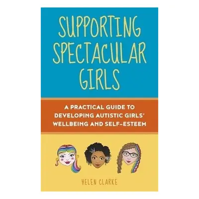 Supporting Spectacular Girls - Clarke, Helen