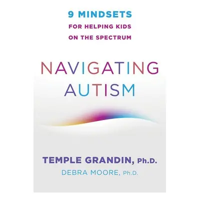 Navigating Autism - Grandin, Temple (Colorado State University) a Moore, Debra