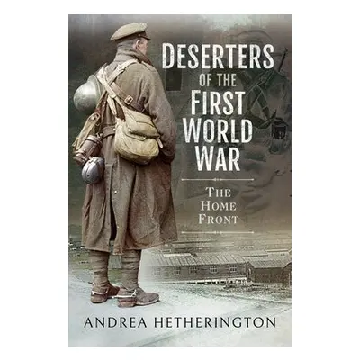 Deserters of the First World War - Hetherington, Andrea