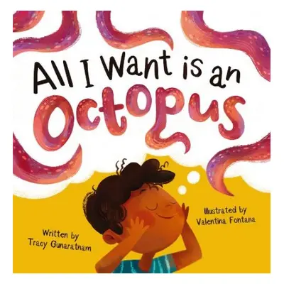 All I Want is an Octopus - Gunaratnam, Tracy