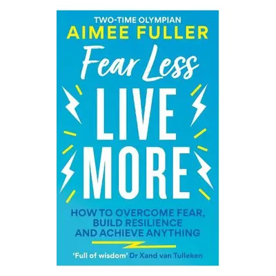 Fear Less Live More - Fuller, Aimee