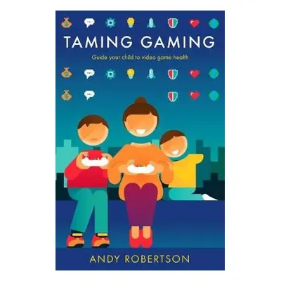 Taming Gaming - Robertson, Andy