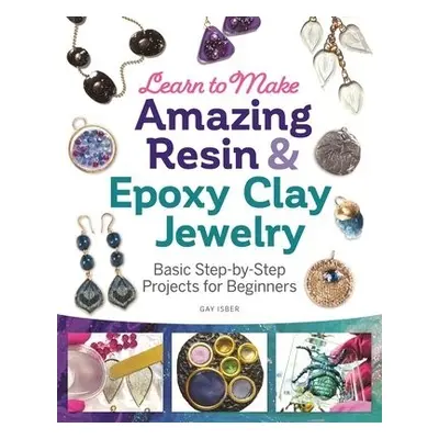 Learn to Make Amazing Resin a Epoxy Clay Jewelry - Isber, Gay