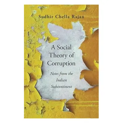 Social Theory of Corruption - Rajan, Sudhir Chella