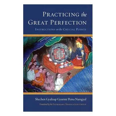 Practicing the Great Perfection - IV, Shechen Gyaltsap