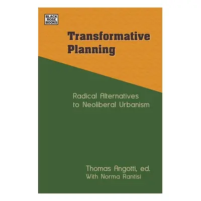 Transformative Planning - Radical Alternatives to Neoliberal Urbanism - Angotti, Tom