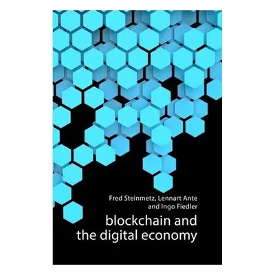 Blockchain and the Digital Economy - Steinmetz, Fred (Hamburg University) a Ante, Lennart (Hambu