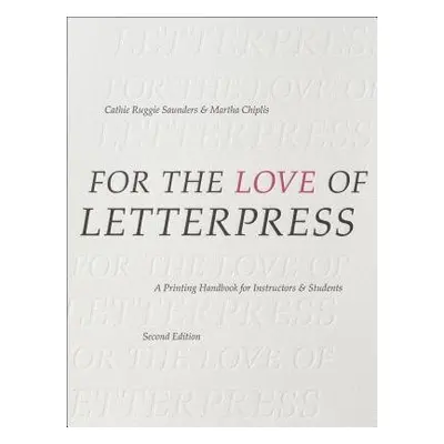 For the Love of Letterpress - Saunders, Cathie Ruggie (School of the Art Institute of Chicago, U