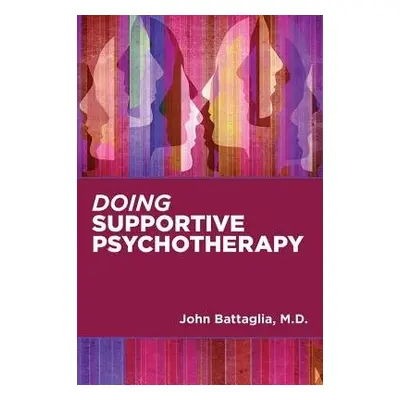 Doing Supportive Psychotherapy - Battaglia, John (Medical Director)