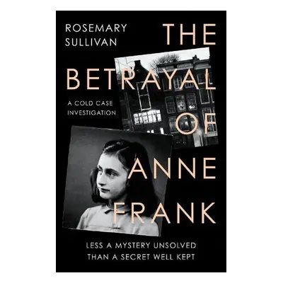 Betrayal of Anne Frank - Sullivan, Rosemary