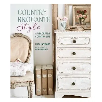 Country Brocante Style - Haywood, Lucy