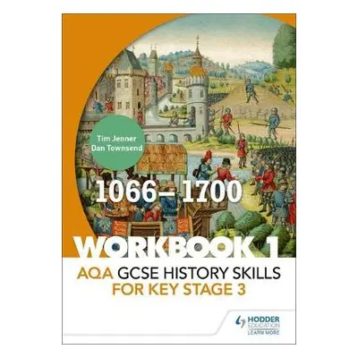 AQA GCSE History skills for Key Stage 3: Workbook 1 1066-1700 - Jenner, Tim a Townsend, Dan