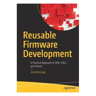 Reusable Firmware Development - Beningo, Jacob