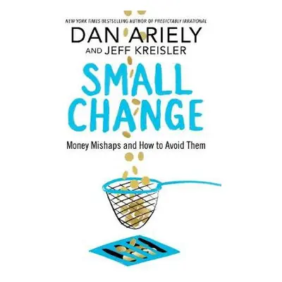 Small Change - Ariely, Dan a Kreisler, Jeff