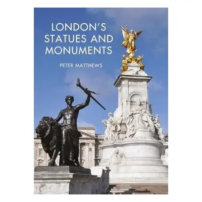 London's Statues and Monuments - Matthews, Peter