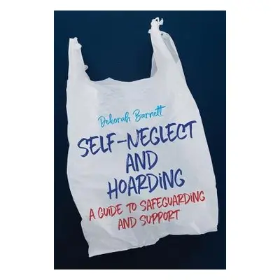 Self-Neglect and Hoarding - Barnett, Deborah