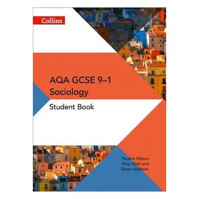 AQA GCSE 9-1 Sociology Student Book - Wilson, Pauline a Addison, Simon a Kidd, Allan