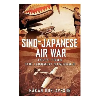 Sino-Japanese Air War 1937-1945 - Hakan Gustavsson