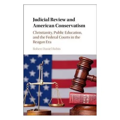 Judicial Review and American Conservatism - Rubin, Robert Daniel