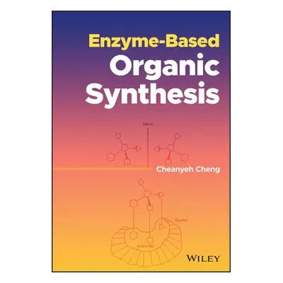 Enzyme-Based Organic Synthesis - Cheng, Cheanyeh