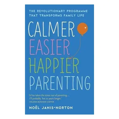 Calmer, Easier, Happier Parenting - Janis-Norton, Noel