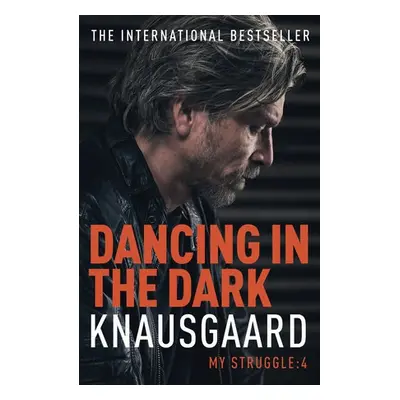 Dancing in the Dark - Knausgaard, Karl Ove