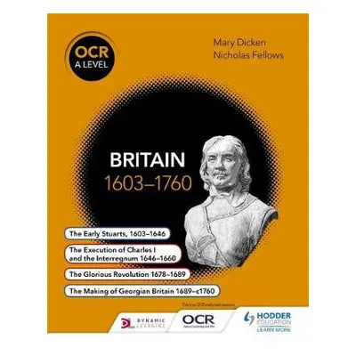 OCR A Level History: Britain 1603-1760 - Fellows, Nicholas a Dicken, Mary