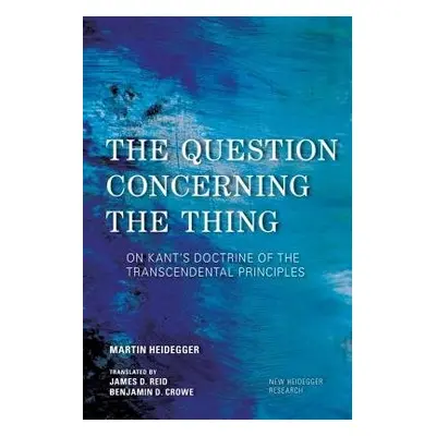 Question Concerning the Thing - Heidegger, Martin