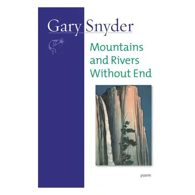 Mountains and Rivers Without End - Snyder, Gary