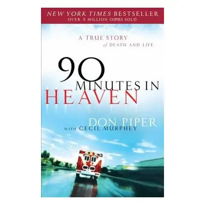 90 Minutes in Heaven – A True Story of Death a Life - Piper, Don a Murphey, Cecil