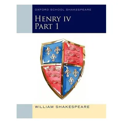 Oxford School Shakespeare: Henry IV Part 1 - Shakespeare, William