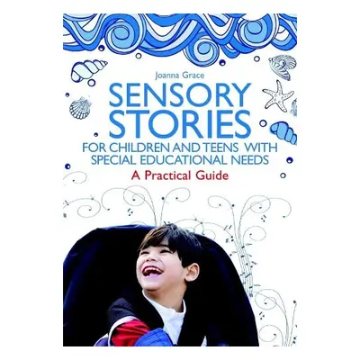 Sensory Stories for Children and Teens with Special Educational Needs - Grace, Joanna