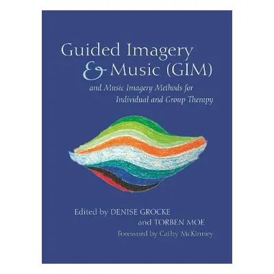 Guided Imagery a Music (GIM) and Music Imagery Methods for Individual and Group Therapy