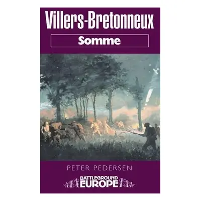 Villers Bretonneux: Somme Battleground Europe WWI - Pedersen, Peter