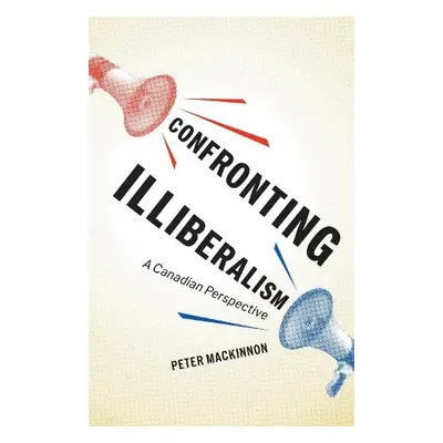 Confronting Illiberalism - MacKinnon, Peter