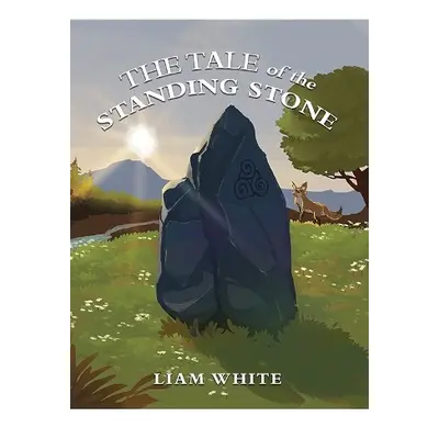 Tale of the Standing Stone - White, Liam