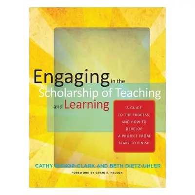 Engaging in the Scholarship of Teaching and Learning - Bishop-Clark, Cathy a Dietz-Uhler, Beth