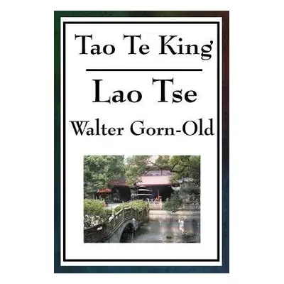 Tao Te King - Lao-Tse a Gorn-Old, Walter