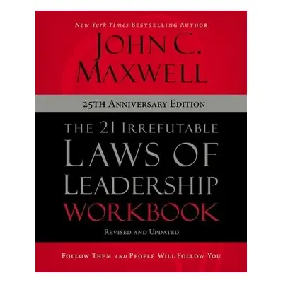 21 Irrefutable Laws of Leadership Workbook 25th Anniversary Edition - Maxwell, John C.