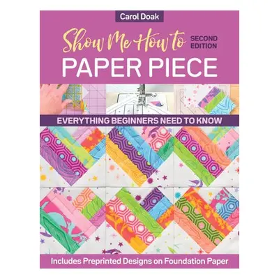 Show Me How to Paper Piece (Second Edition) - Doak, Carol