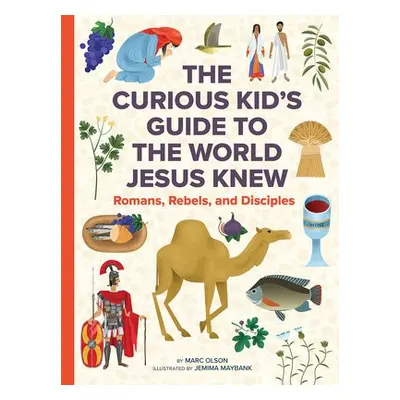 Curious Kid's Guide to the World Jesus Knew - Olson, Marc a Maybank, Jemima