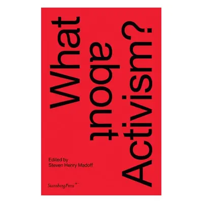 What about Activism? - Madoff, Steven Henry a Christov–bakarg, Carolyn a Decter, Joshua a Wilson