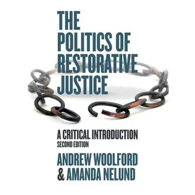 Politics of Restorative Justice - Woolford, Andrew a Nelund, Amanda