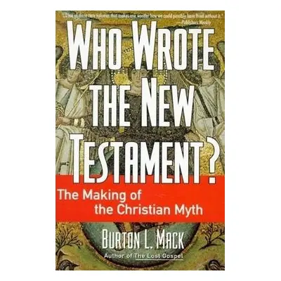 Who Wrote the New Testament? - Burton, Mack L