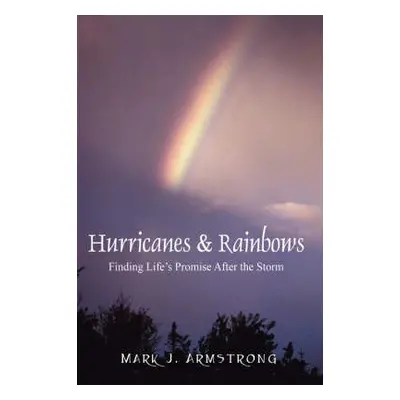 Hurricanes a Rainbows - Armstrong, Mark J