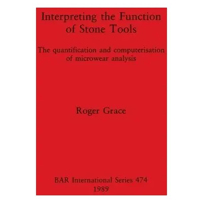 Interpreting the Function of Stone Tools - Grace, Roger