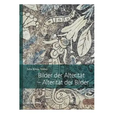 Bilder der Alteritat – Alteritat der Bilder - Kloss-Weber, Julia